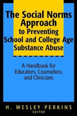 Perkins - The Social Norms Approach to Preventing School and College Age Substance Abuse: A Handbook for Educators, Counselors, and Clinicians - 9780787964597 - V9780787964597