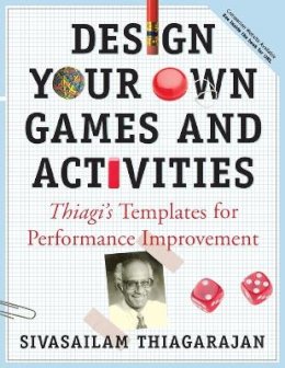 Sivasailam Thiagarajan - Design Your Own Games and Activities: Thiagi´s Templates for Performance Improvement - 9780787964658 - V9780787964658