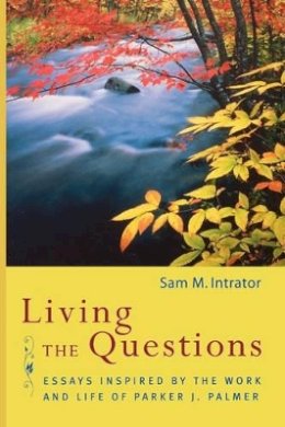 Intrator - Living the Questions: Essays Inspired by the Work and Life of Parker J. Palmer - 9780787965549 - V9780787965549