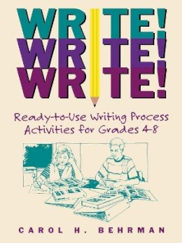 Carol H. Behrman - Write! Write! Write!: Ready-to-Use Writing Process Activities for Grades 4-8 - 9780787965822 - V9780787965822