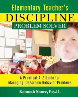 Kenneth Shore - Elementary Teacher´s Discipline Problem Solver: A Practical A-Z Guide for Managing Classroom Behavior Problems - 9780787965990 - V9780787965990