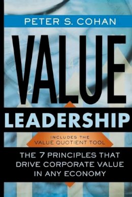 Peter S. Cohan - Value Leadership: The 7 Principles that Drive Corporate Value in Any Economy - 9780787966041 - V9780787966041