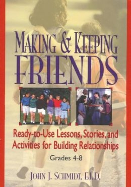 John J. Schmidt - Making & Keeping Friends: Ready-to-Use Lessons, Stories, and Activities for Building Relationships, Grades 4-8 - 9780787966263 - V9780787966263