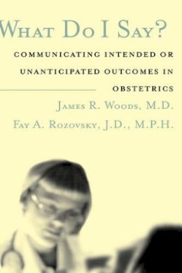 James R. Woods - What Do I Say?: Communicating Intended or Unanticipated Outcomes in Obstetrics - 9780787966546 - V9780787966546