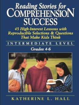 Katherine L. Hall - Reading Stories For Comprehension Success: Intermediate Level, Grades 4 - 6 - 9780787967055 - V9780787967055