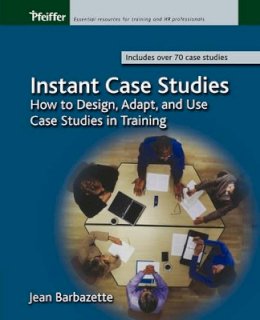 Jean Barbazette - Instant Case Studies: How to Design, Adapt, and Use Case Studies in Training - 9780787968854 - V9780787968854