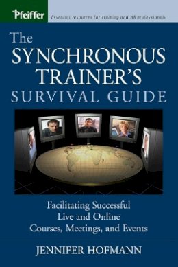 Jennifer Hofmann - The Synchronous Trainer´s Survival Guide: Facilitating Successful Live and Online Courses, Meetings, and Events - 9780787969431 - V9780787969431