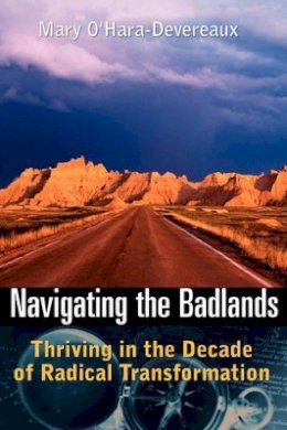 Mary O´hara-Devereaux - Navigating the Badlands: Thriving in the Decade of Radical Transformation - 9780787971380 - V9780787971380