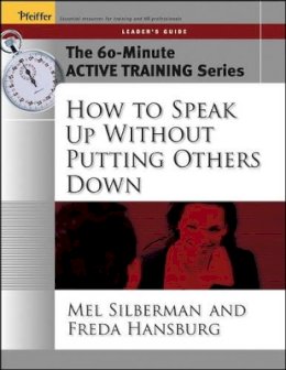 Melvin L. Silberman - The 60-Minute Active Training Series: How to Speak Up Without Putting Others Down, Leader´s Guide - 9780787973551 - V9780787973551