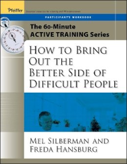 Melvin L. Silberman - The 60-Minute Active Training Series: How to Bring Out the Better Side of Difficult People, Participant´s Workbook - 9780787973582 - V9780787973582