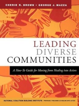 Cherie R. Brown - Leading Diverse Communities: A How-To Guide for Moving from Healing Into Action - 9780787973698 - V9780787973698