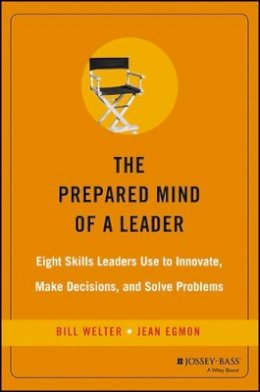 Bill Welter - The Prepared Mind of a Leader: Eight Skills Leaders Use to Innovate, Make Decisions, and Solve Problems - 9780787976804 - V9780787976804