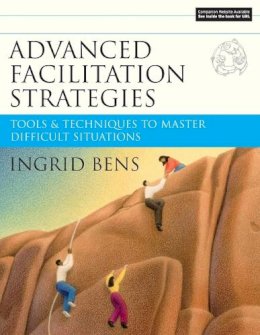 Ingrid Bens - Advanced Facilitation Strategies: Tools and Techniques to Master Difficult Situations - 9780787977306 - V9780787977306