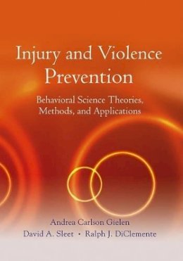 Andrea Carlson Gielen (Ed.) - Injury and Violence Prevention: Behavioral Science Theories, Methods, and Applications - 9780787977641 - V9780787977641