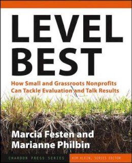 Marcia Festen - Level Best: How Small and Grassroots Nonprofits Can Tackle Evaluation and Talk Results - 9780787979065 - V9780787979065
