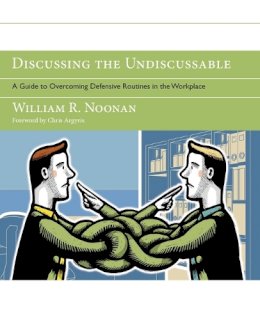 William R. Noonan - Discussing the Undiscussable: A Guide to Overcoming Defensive Routines in the Workplace - 9780787986322 - V9780787986322