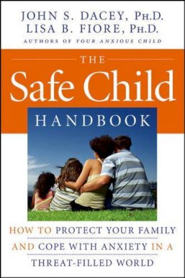 John S. Dacey - The Safe Child Handbook: How to Protect Your Family and Cope with Anxiety in a Threat–Filled World - 9780787986889 - KNW0010514
