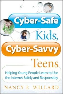 Nancy E. Willard - Cyber-Safe Kids, Cyber-Savvy Teens: Helping Young People Learn To Use the Internet Safely and Responsibly - 9780787994174 - V9780787994174