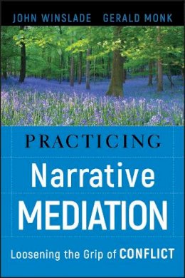 John Winslade - Practicing Narrative Mediation: Loosening the Grip of Conflict - 9780787994747 - V9780787994747