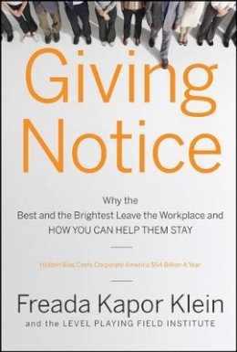 Freada Kapor Klein - Giving Notice: Why the Best and Brightest are Leaving the Workplace and How You Can Help them Stay - 9780787998097 - V9780787998097