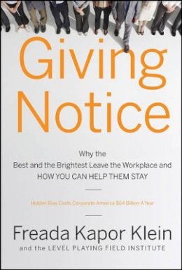 Freada Kapor Klein - Giving Notice: Why the Best and Brightest are Leaving the Workplace and How You Can Help them Stay - 9780787998097 - V9780787998097 Freada Kapor Klein - Giving Notice: Why the Best and Brightest are Leaving the Workplace and How You Can Help them Stay - 9780787998097 - V9780787998097