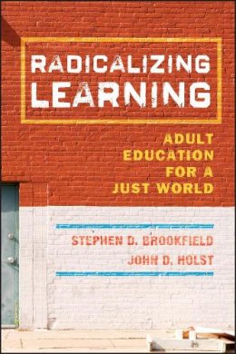 Stephen D. Brookfield - Radicalizing Learning: Adult Education for a Just World - 9780787998257 - V9780787998257