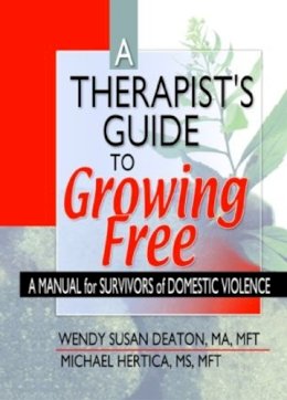 Wendy Susan Deaton - A Therapist´s Guide to Growing Free: A Manual for Survivors of Domestic Violence - 9780789014689 - V9780789014689