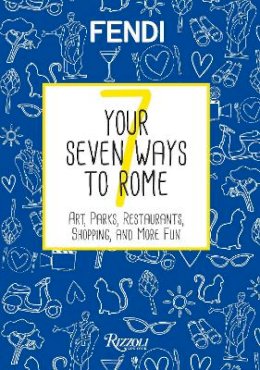Fendi - Your Seven Ways to Rome: Art, Parks, Restaurants, Shopping, and More Fun - 9780789332899 - V9780789332899