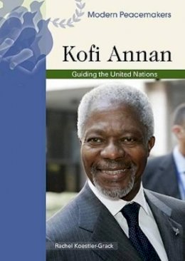 Rachel A. Koestler-Grack - Kofi Annan: Guiding the United Nations (Modern Peacemakers) - 9780791089965 - V9780791089965
