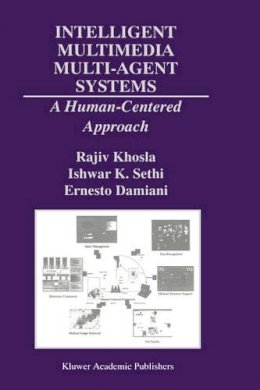 Rajiv Khosla - Intelligent Multimedia Multi-Agent Systems: A Human-Centered Approach (The Springer International Series in Engineering and Computer Science) - 9780792379799 - V9780792379799