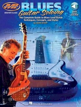 Keith Wyatt - Blues Guitar Soloing: The Complete Guide to Blues Guitar Soloing Techniques, Concepts, and Styles (Musicians Institute Press) - 9780793571291 - V9780793571291