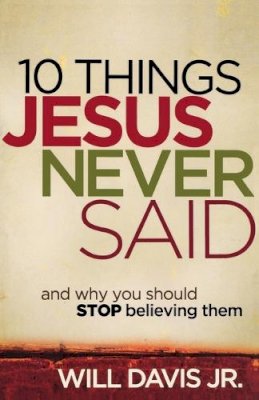 Will Jr. Davis - 10 Things Jesus Never Said – And Why You Should Stop Believing Them - 9780800720018 - V9780800720018
