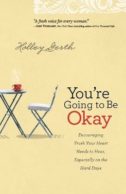 Holley Gerth - You`re Going to Be Okay – Encouraging Truth Your Heart Needs to Hear, Especially on the Hard Days - 9780800720629 - V9780800720629