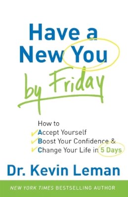 Kevin Leman - Have a New You by Friday – How to Accept Yourself, Boost Your Confidence & Change Your Life in 5 Days - 9780800720872 - V9780800720872 Kevin Leman - Have a New You by Friday – How to Accept Yourself, Boost Your Confidence & Change Your Life in 5 Days - 9780800720872 - V9780800720872