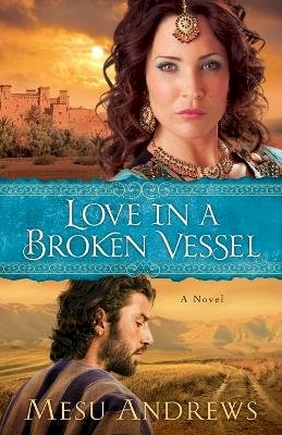 Mesu Andrews - Love in a Broken Vessel – A Novel - 9780800721695 - V9780800721695