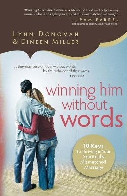 Lynn Donovan - Winning Him Without Words – 10 Keys to Thriving in Your Spiritually Mismatched Marriage - 9780800724924 - V9780800724924