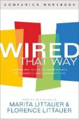 Marita Littauer - Wired That Way Companion Workbook: A Comprehensive Guide to Understanding and Maximizing Your Personality Type - 9780800725389 - V9780800725389
