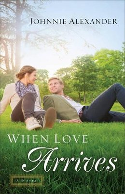 Alexander, Johnnie - When Love Arrives: A Novel (Misty Willow) - 9780800726416 - V9780800726416