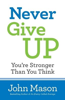 John Mason - Never Give Up––You`re Stronger Than You Think - 9780800727116 - V9780800727116