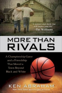 Abraham - More Than Rivals: A Championship Game and a Friendship That Moved a Town Beyond Black and White - 9780800727222 - 9780800727222