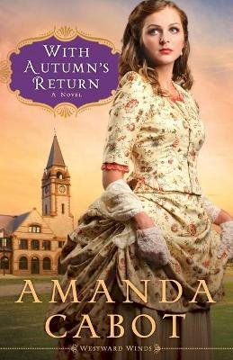 Amanda Cabot - With Autumn`s Return – A Novel - 9780800734619 - KKD0005047