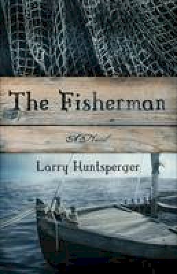 Larry Huntsperger - The Fisherman: A Novel - 9780800758448 - V9780800758448