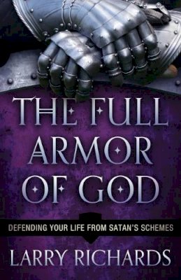 Larry Richards - The Full Armor of God – Defending Your Life From Satan`s Schemes - 9780800795429 - V9780800795429