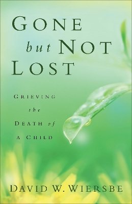 David W. Wiersbe - Gone but Not Lost – Grieving the Death of a Child - 9780801013812 - V9780801013812