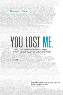 David Kinnaman - You Lost Me Discussion Guide – Starting Conversations Between Generations...On Faith, Doubt, Sex, Science, Culture, and Church - 9780801014994 - V9780801014994