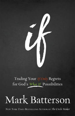 Mark Batterson - If: Trading Your If Only Regrets for God's What If Possibilities - 9780801016059 - V9780801016059