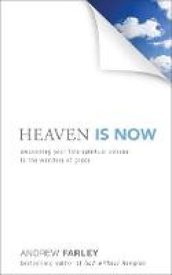 Andrew Farley - Heaven Is Now: Awakening Your Five Spiritual Senses to the Wonders of Grace - 9780801016493 - V9780801016493