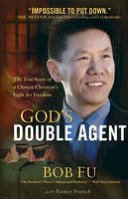 Bob Fu - God´s Double Agent: The True Story of a Chinese Christian´s Fight for Freedom - 9780801017063 - V9780801017063