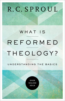 John H. Gerstner - What Is Reformed Theology?: Understanding the Basics - 9780801018466 - V9780801018466
