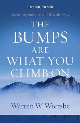 Warren W. Wiersbe - The Bumps Are What You Climb On: Encouragement for Difficult Days - 9780801018817 - V9780801018817